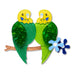 Erstwilder Best Budgies Birds Brooch ~15th Birthday Fan Favorites Collection~